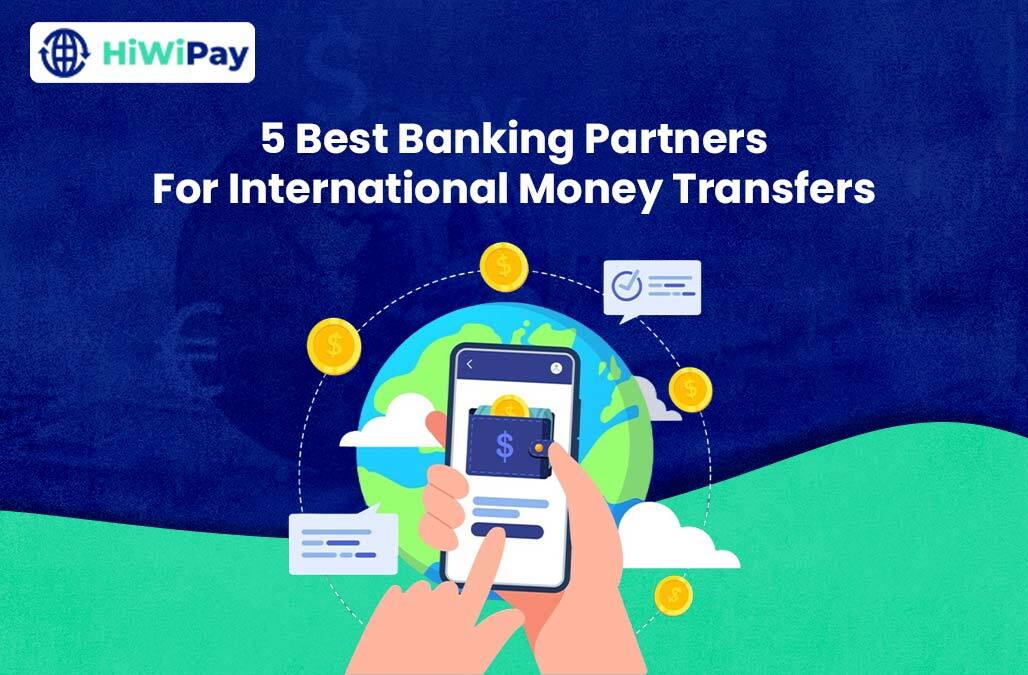 5 Best Banking Partners For International Money Transfers